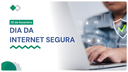 Dia da Internet Segura: confira alertas para não propagar desinformação nas redes
