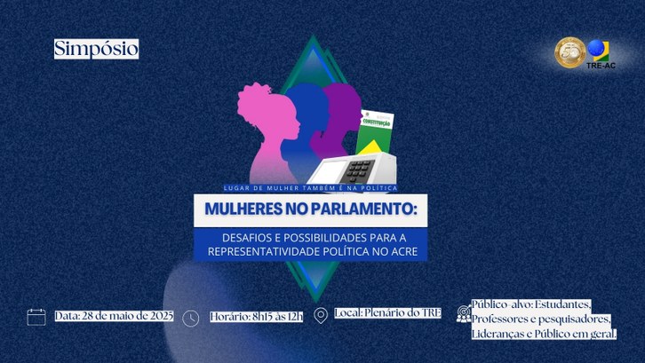 Evento no TRE-AC promove protagonismo feminino na política e propõe caminhos para a equidade de gênero Card de divulgação do simpósio “Mulheres no Parlamento: Desafios e possibilidades para a represe...