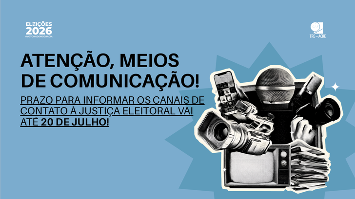 Meios de comunicação têm até 20 de julho para informar canais oficiais à Justiça Eleitoral