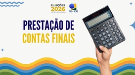 Prazo para prestação de contas finais do primeiro turno das Eleições 2026 termina em 3 de novembro