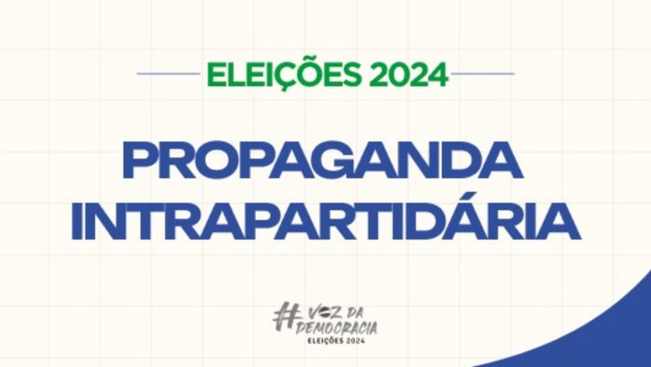 Pré-candidaturas podem realizar propaganda intrapartidária até 15 dias antes das convenções Durante o período, é proibido realizar a divulgação por meio de rádio, televisão e outdoor