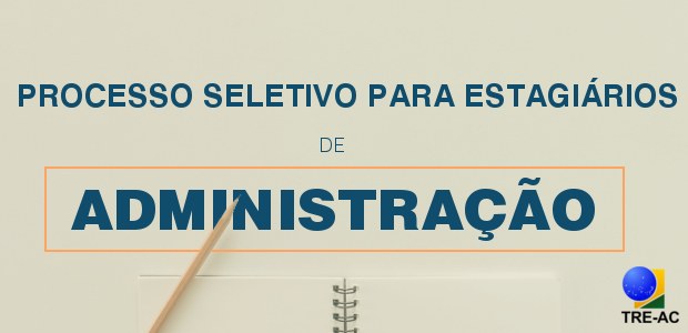 PROCESSO SELETIVO-TRE-AC-2018 processo seletivo para administração