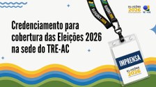 TRE-AC abre credenciamento de imprensa para a cobertura das Eleições 2026 na sede do Tribunal