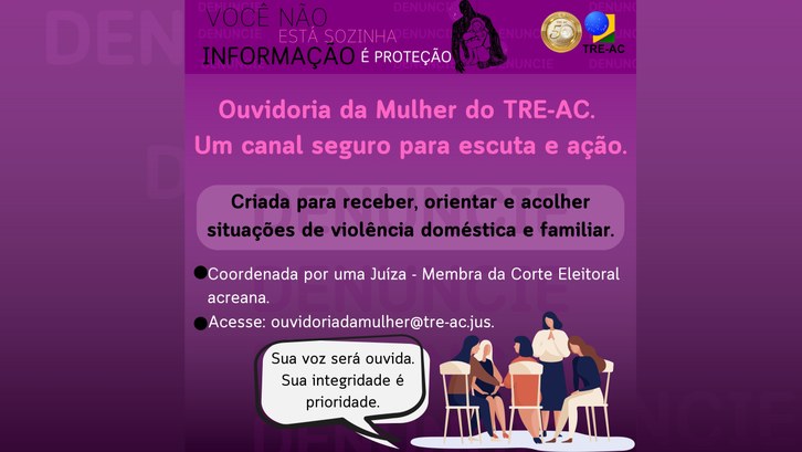 TRE-AC fortalece rede de proteção com canal exclusivo da Ouvidoria da Mulher Espaço coordenado por uma juíza da Corte Eleitoral garante escuta qualificada, acolhimento e sig...