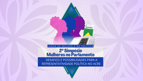 2º Simpósio “Mulheres no Parlamento” será realizado em Cruzeiro do Sul e convida a sociedade a r...