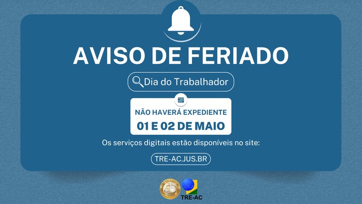 TRE-AC não terá expediente nos dias 1º e 2 de maio Serviços online seguem disponíveis no site do Tribunal