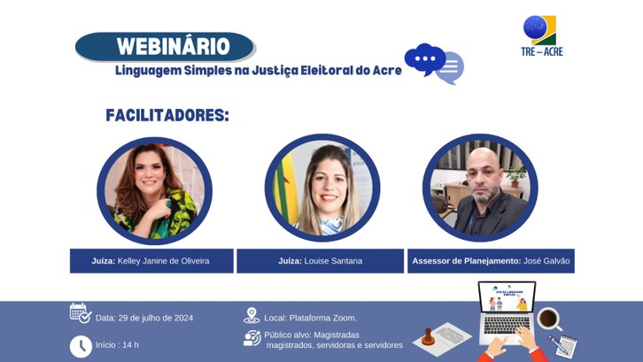 Webinário: Linguagem Simples na Justiça Eleitoral do Acre Evento online incluirá uma exposição sobre a Política de Linguagem Simples da Justiça Eleitoral
